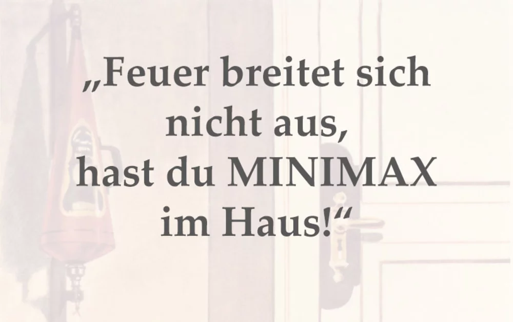Feuer breitet sich nicht aus, hast du MINIMAX im Haus!